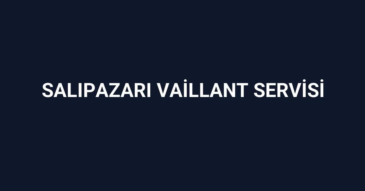Salıpazarı Vaillant Servisi